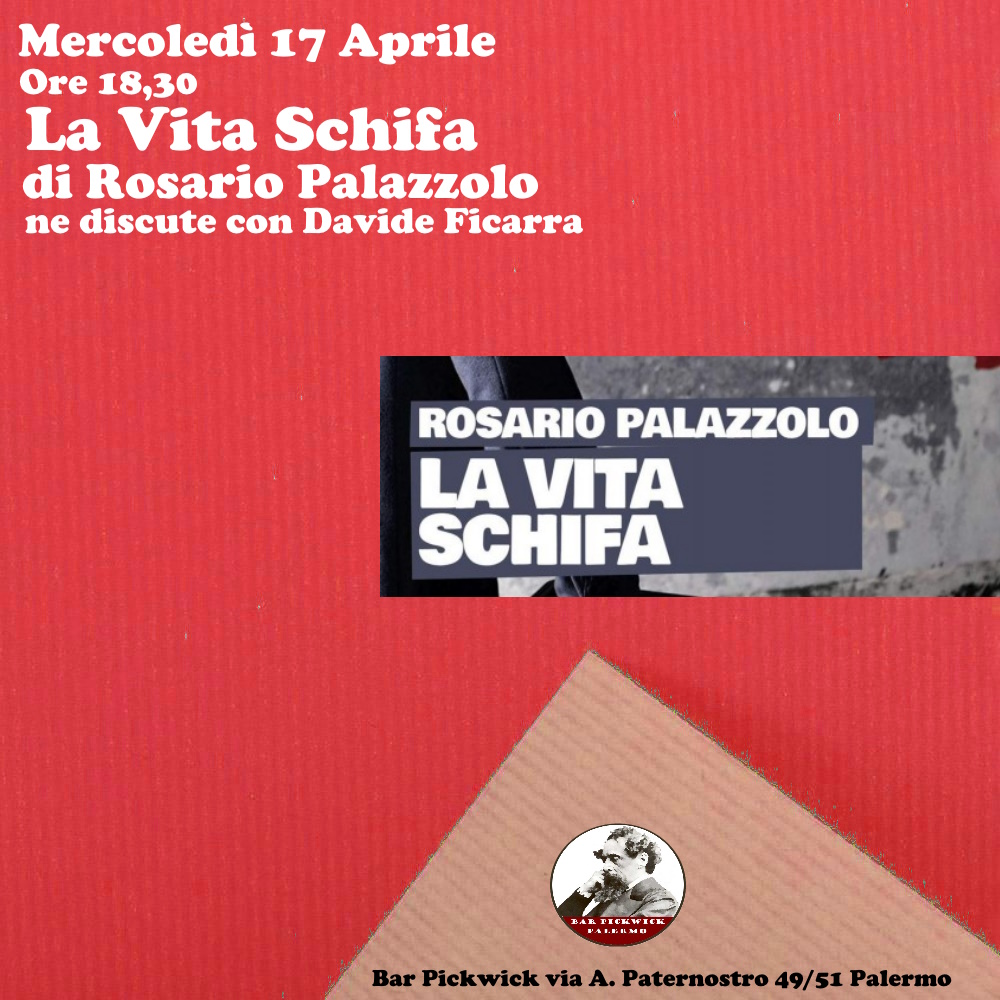 Mercoledì 17 aprile presentazione de La Vita Schifa di Rosario Palazzolo